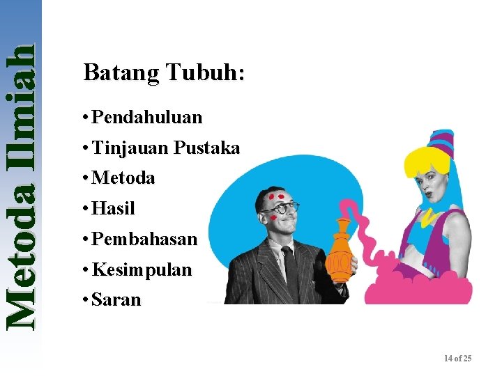 Batang Tubuh: • Pendahuluan • Tinjauan Pustaka • Metoda • Hasil • Pembahasan •