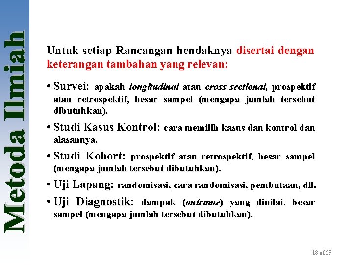 Untuk setiap Rancangan hendaknya disertai dengan keterangan tambahan yang relevan: • Survei: apakah longitudinal