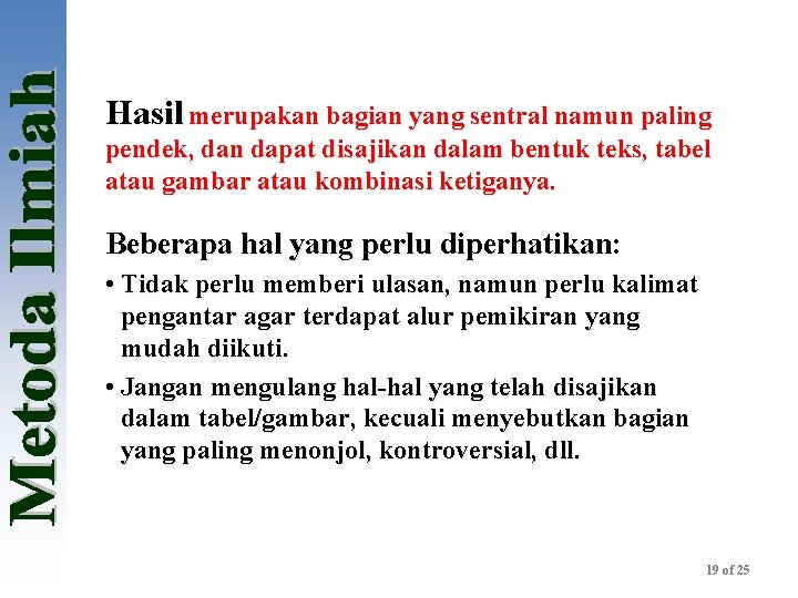 Hasil merupakan bagian yang sentral namun paling pendek, dan dapat disajikan dalam bentuk teks,