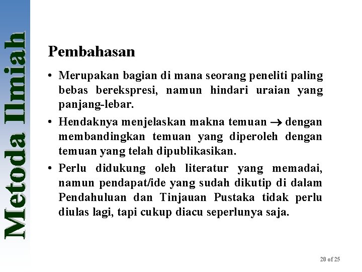 Pembahasan • Merupakan bagian di mana seorang peneliti paling bebas berekspresi, namun hindari uraian