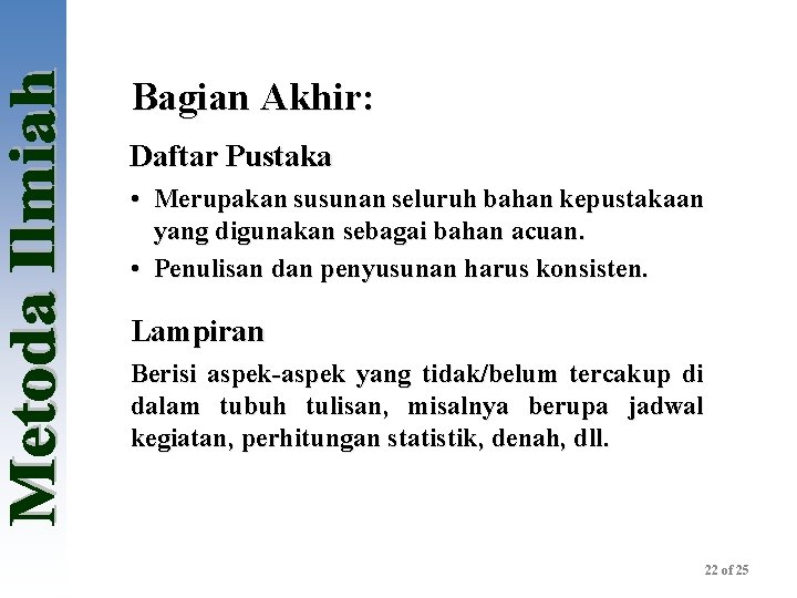 Bagian Akhir: Daftar Pustaka • Merupakan susunan seluruh bahan kepustakaan yang digunakan sebagai bahan