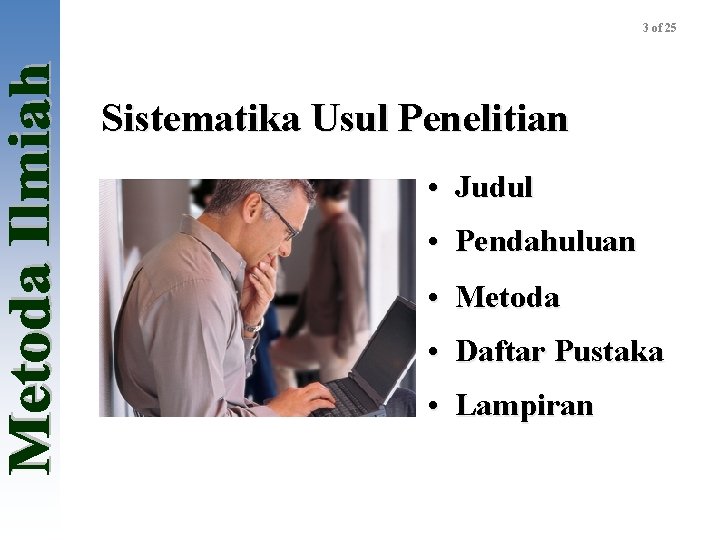 3 of 25 Sistematika Usul Penelitian • Judul • Pendahuluan • Metoda • Daftar