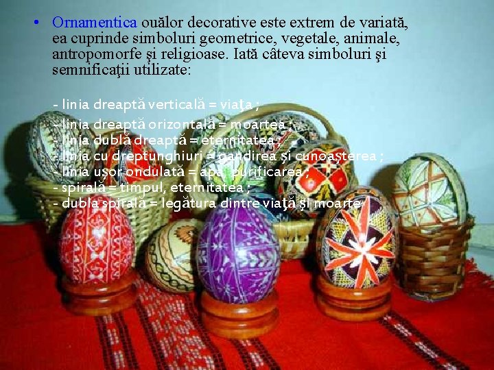  • Ornamentica ouălor decorative este extrem de variată, ea cuprinde simboluri geometrice, vegetale,
