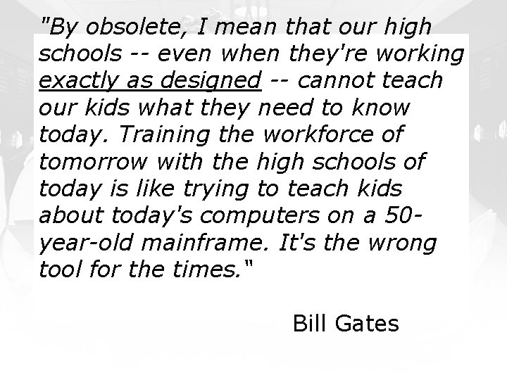 "By obsolete, I mean that our high schools -- even when they're working exactly