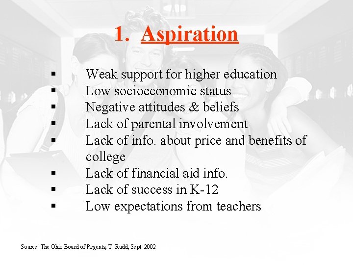 1. Aspiration § § § § Weak support for higher education Low socioeconomic status