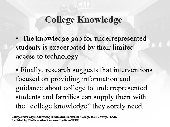 College Knowledge • The knowledge gap for underrepresented students is exacerbated by their limited