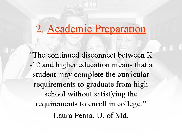 2. Academic Preparation “The continued disconnect between K -12 and higher education means that