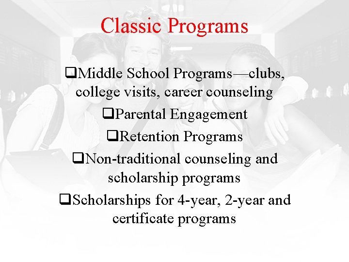 Classic Programs q. Middle School Programs—clubs, college visits, career counseling q. Parental Engagement q.