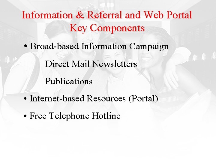 Information & Referral and Web Portal Key Components • Broad-based Information Campaign Direct Mail