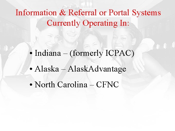 Information & Referral or Portal Systems Currently Operating In: • Indiana – (formerly ICPAC)