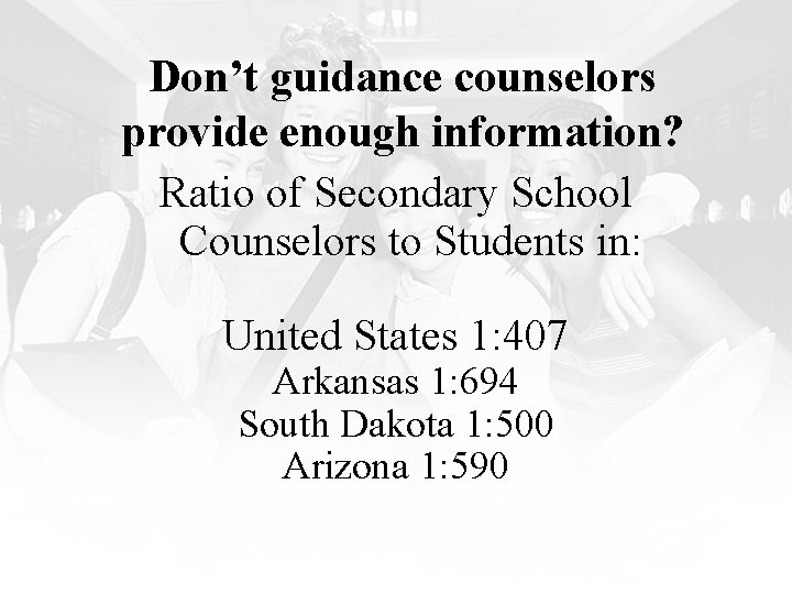 Don’t guidance counselors provide enough information? Ratio of Secondary School Counselors to Students in: