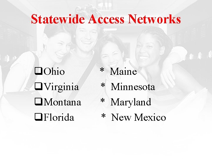 Statewide Access Networks q. Ohio q. Virginia q. Montana q. Florida * * Maine