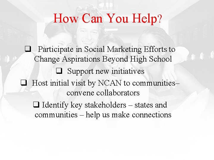 How Can You Help? q Participate in Social Marketing Efforts to Change Aspirations Beyond