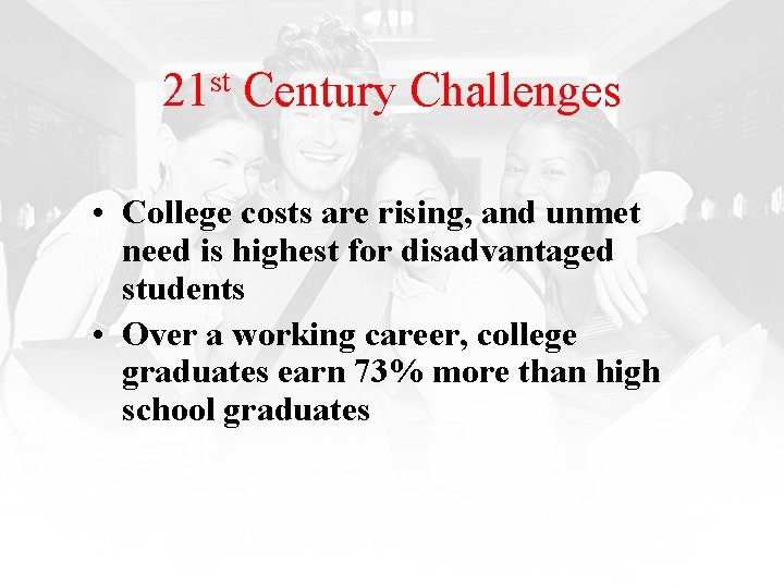 st 21 Century Challenges • College costs are rising, and unmet need is highest