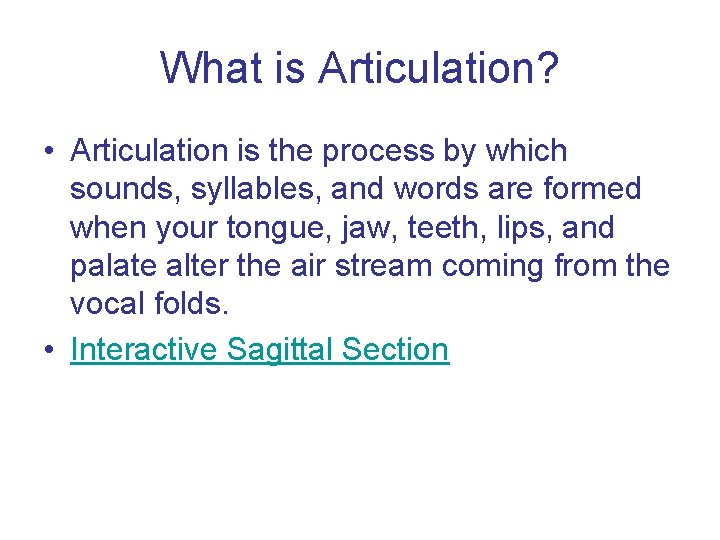 What is Articulation? • Articulation is the process by which sounds, syllables, and words