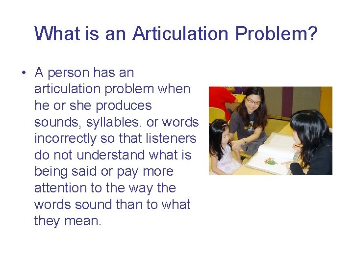 What is an Articulation Problem? • A person has an articulation problem when he