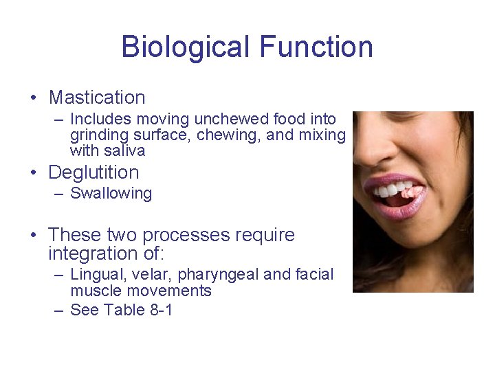 Biological Function • Mastication – Includes moving unchewed food into grinding surface, chewing, and