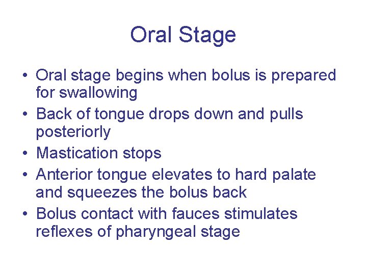 Oral Stage • Oral stage begins when bolus is prepared for swallowing • Back