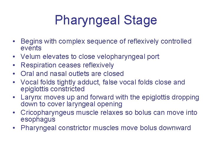 Pharyngeal Stage • Begins with complex sequence of reflexively controlled events • Velum elevates