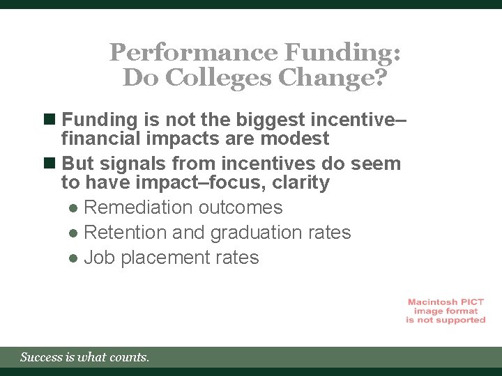Performance Funding: Do Colleges Change? n Funding is not the biggest incentive– financial impacts