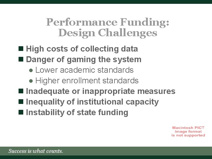 Performance Funding: Design Challenges n High costs of collecting data n Danger of gaming