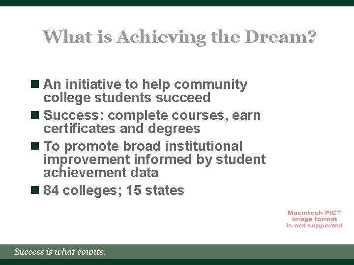 What is Achieving the Dream? n An initiative to help community college students succeed