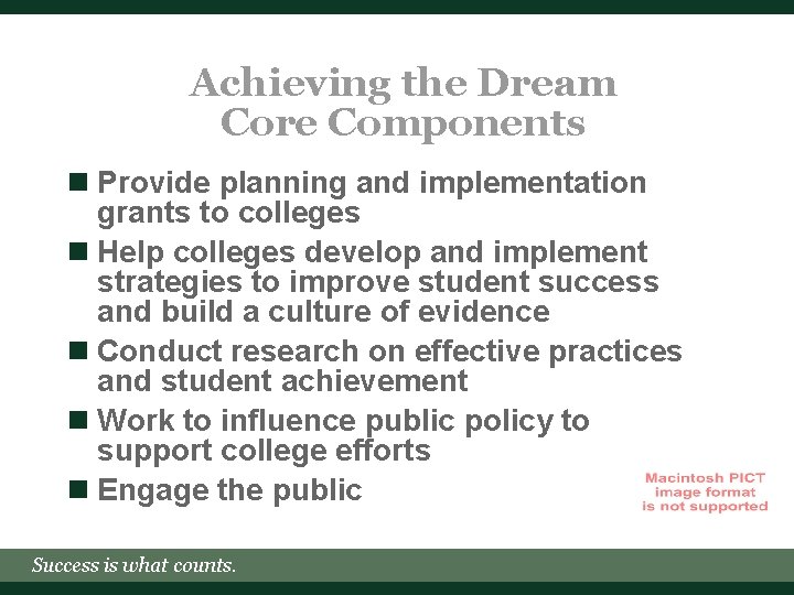 Achieving the Dream Core Components n Provide planning and implementation grants to colleges n