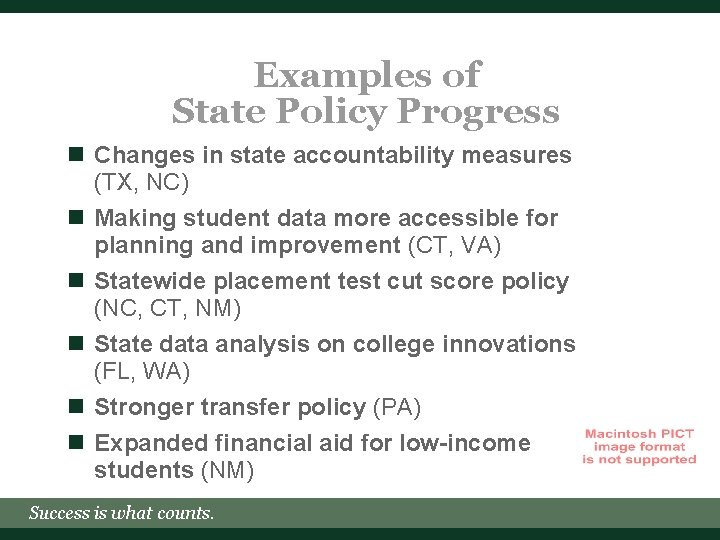 Examples of State Policy Progress n Changes in state accountability measures (TX, NC) n