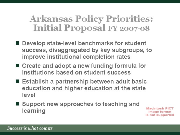 Arkansas Policy Priorities: Initial Proposal FY 2007 -08 n Develop state-level benchmarks for student