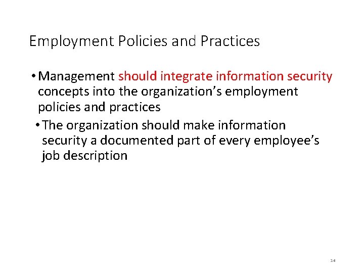 Employment Policies and Practices • Management should integrate information security concepts into the organization’s