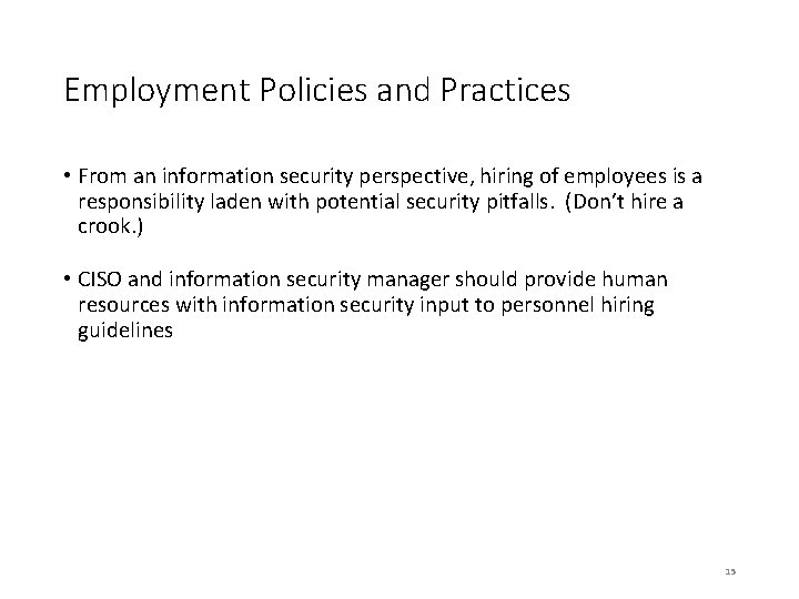 Employment Policies and Practices • From an information security perspective, hiring of employees is