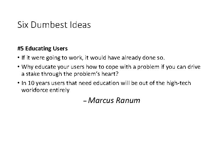 Six Dumbest Ideas #5 Educating Users • If it were going to work, it