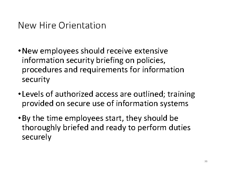 New Hire Orientation • New employees should receive extensive information security briefing on policies,