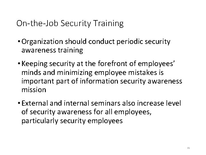 On-the-Job Security Training • Organization should conduct periodic security awareness training • Keeping security