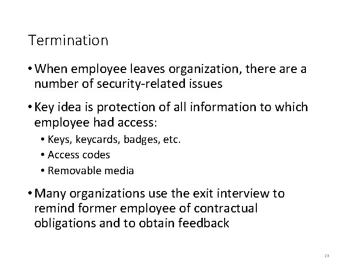 Termination • When employee leaves organization, there a number of security-related issues • Key