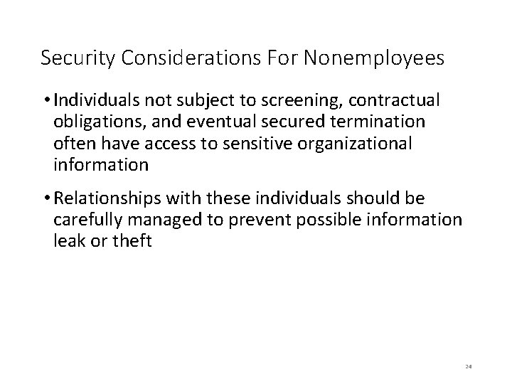 Security Considerations For Nonemployees • Individuals not subject to screening, contractual obligations, and eventual