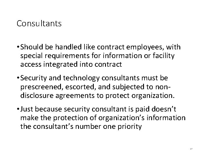 Consultants • Should be handled like contract employees, with special requirements for information or