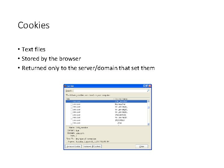 Cookies • Text files • Stored by the browser • Returned only to the