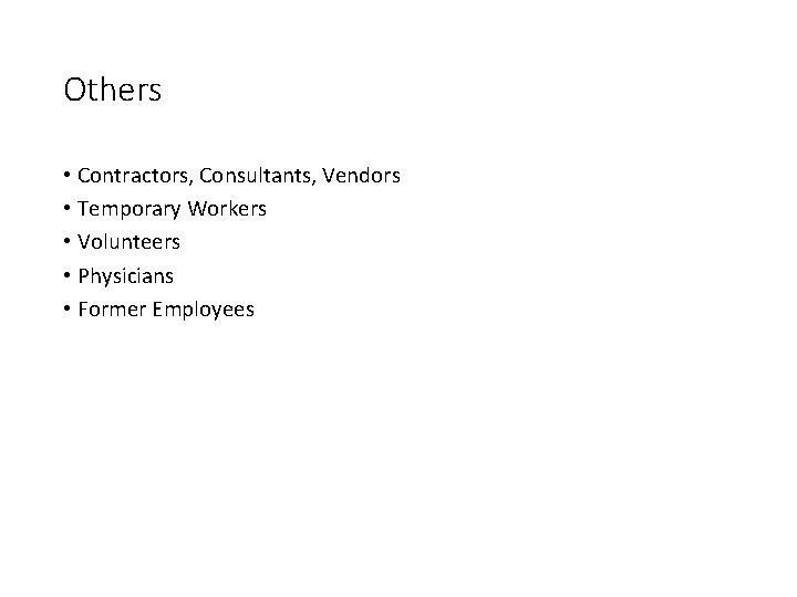 Others • Contractors, Consultants, Vendors • Temporary Workers • Volunteers • Physicians • Former