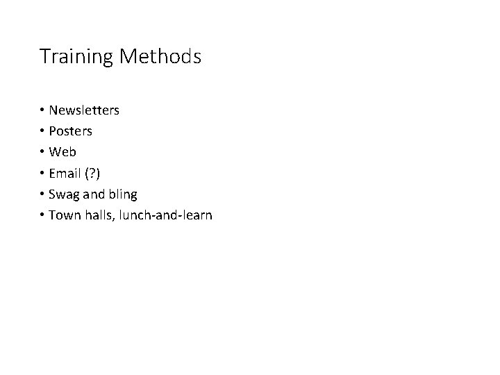 Training Methods • Newsletters • Posters • Web • Email (? ) • Swag