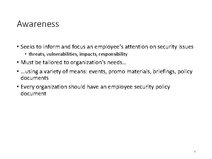 Awareness • Seeks to inform and focus an employee’s attention on security issues •