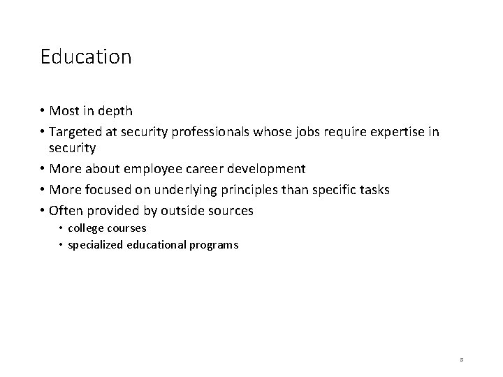 Education • Most in depth • Targeted at security professionals whose jobs require expertise