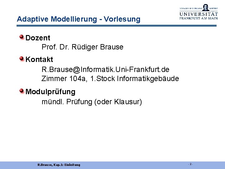 Adaptive Modellierung - Vorlesung Dozent Prof. Dr. Rüdiger Brause Kontakt R. Brause@Informatik. Uni-Frankfurt. de