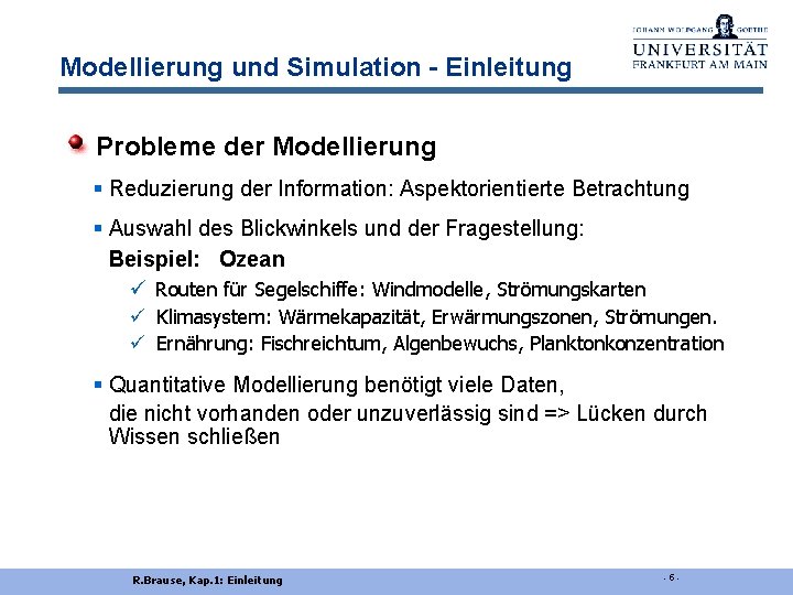 Modellierung und Simulation - Einleitung Probleme der Modellierung § Reduzierung der Information: Aspektorientierte Betrachtung