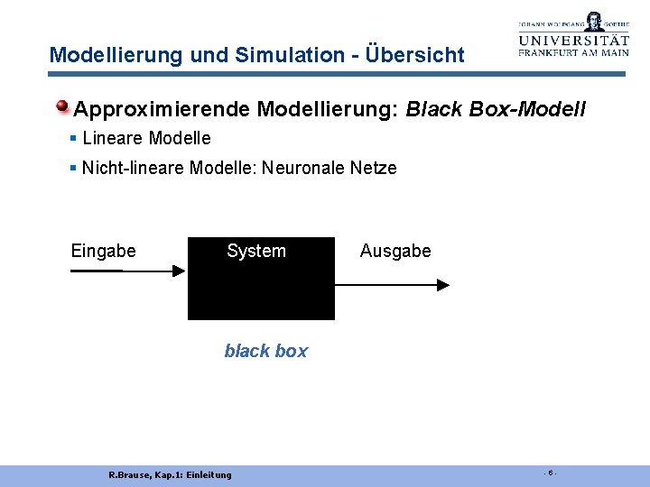 Modellierung und Simulation - Übersicht Approximierende Modellierung: Black Box-Modell § Lineare Modelle § Nicht-lineare