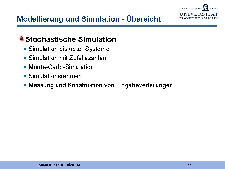 Modellierung und Simulation - Übersicht Stochastische Simulation § Simulation diskreter Systeme § Simulation mit