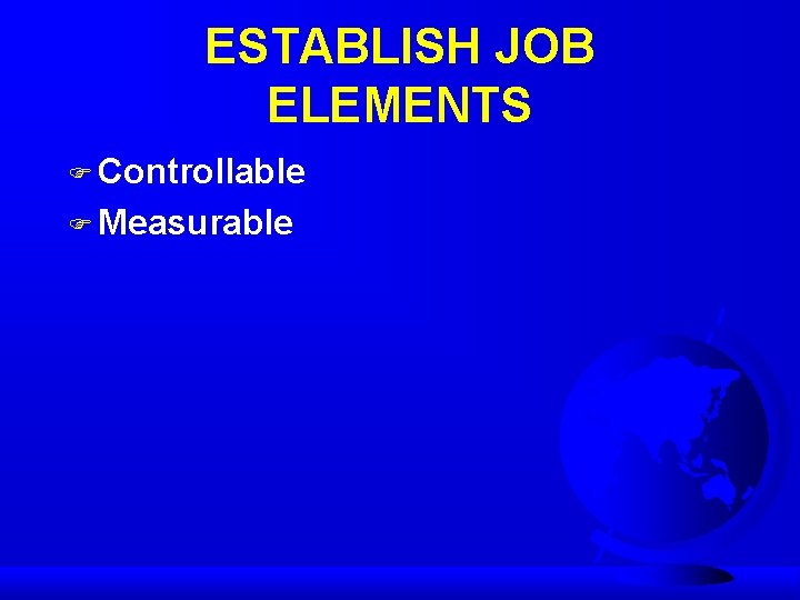 ESTABLISH JOB ELEMENTS F Controllable F Measurable 