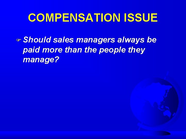 COMPENSATION ISSUE F Should sales managers always be paid more than the people they