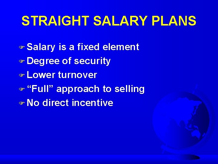 STRAIGHT SALARY PLANS F Salary is a fixed element F Degree of security F