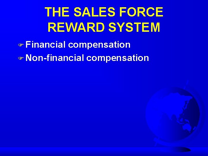 THE SALES FORCE REWARD SYSTEM F Financial compensation F Non-financial compensation 
